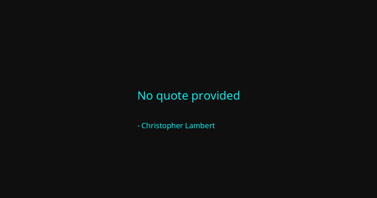 Quote by Christopher Lambert