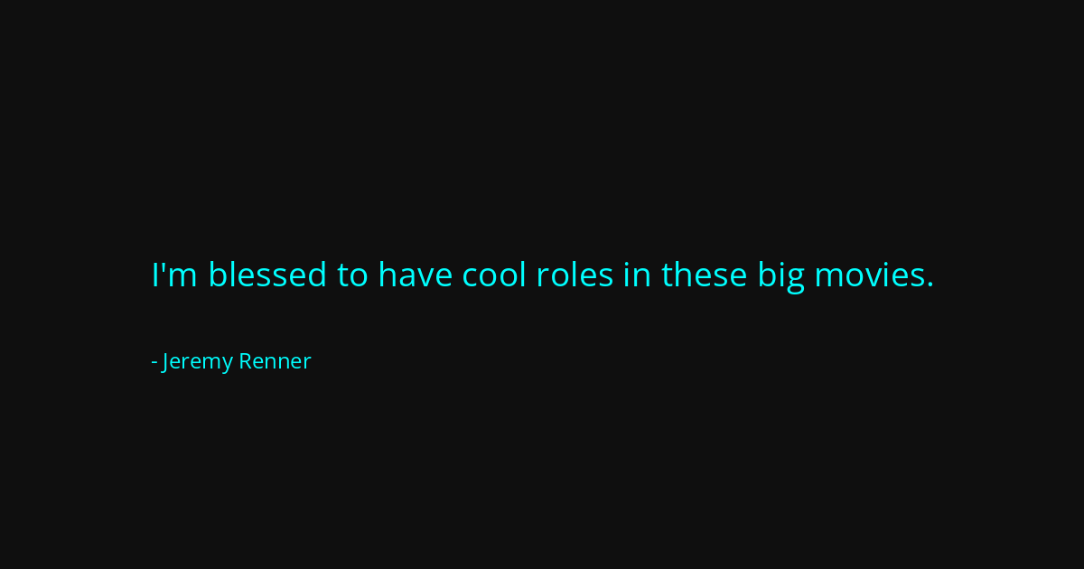 Quote by Jeremy Renner