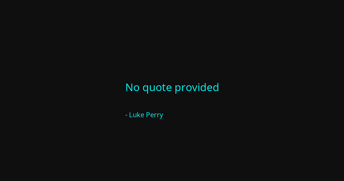 Quote by Luke Perry