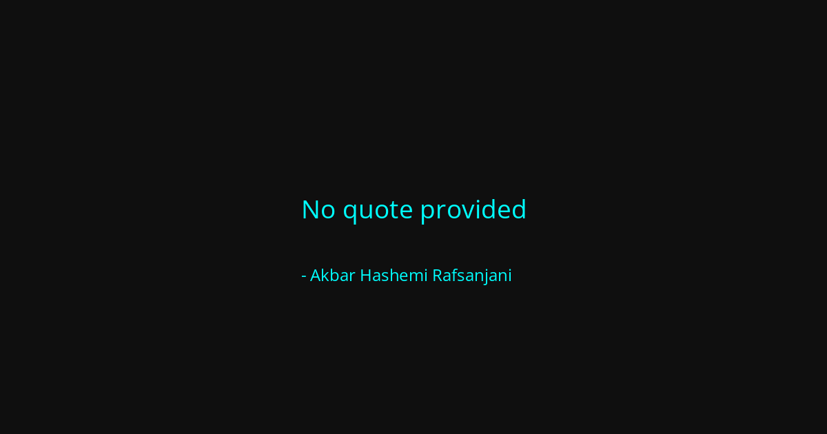Quote by Akbar Hashemi Rafsanjani