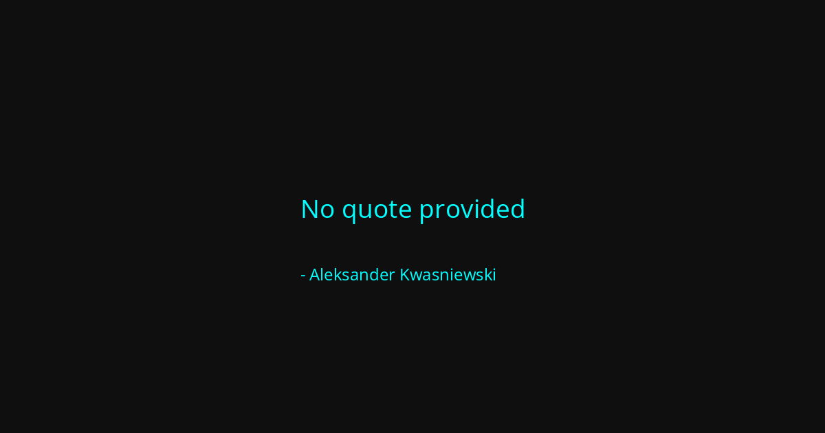 Quote by Aleksander Kwasniewski