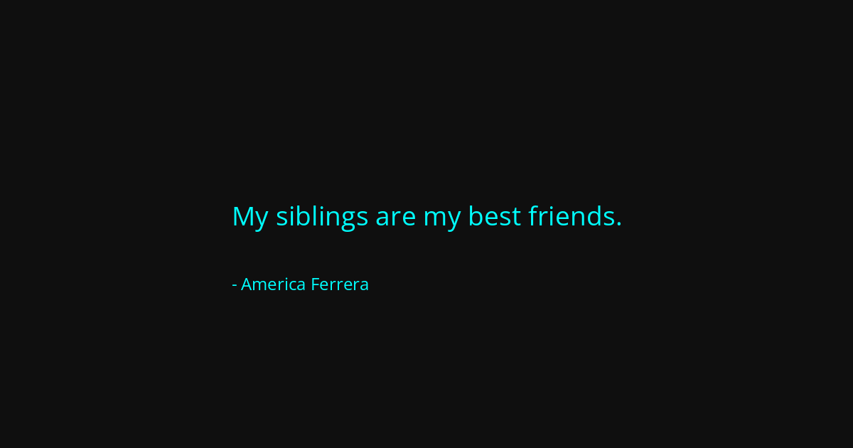 Quote by America Ferrera