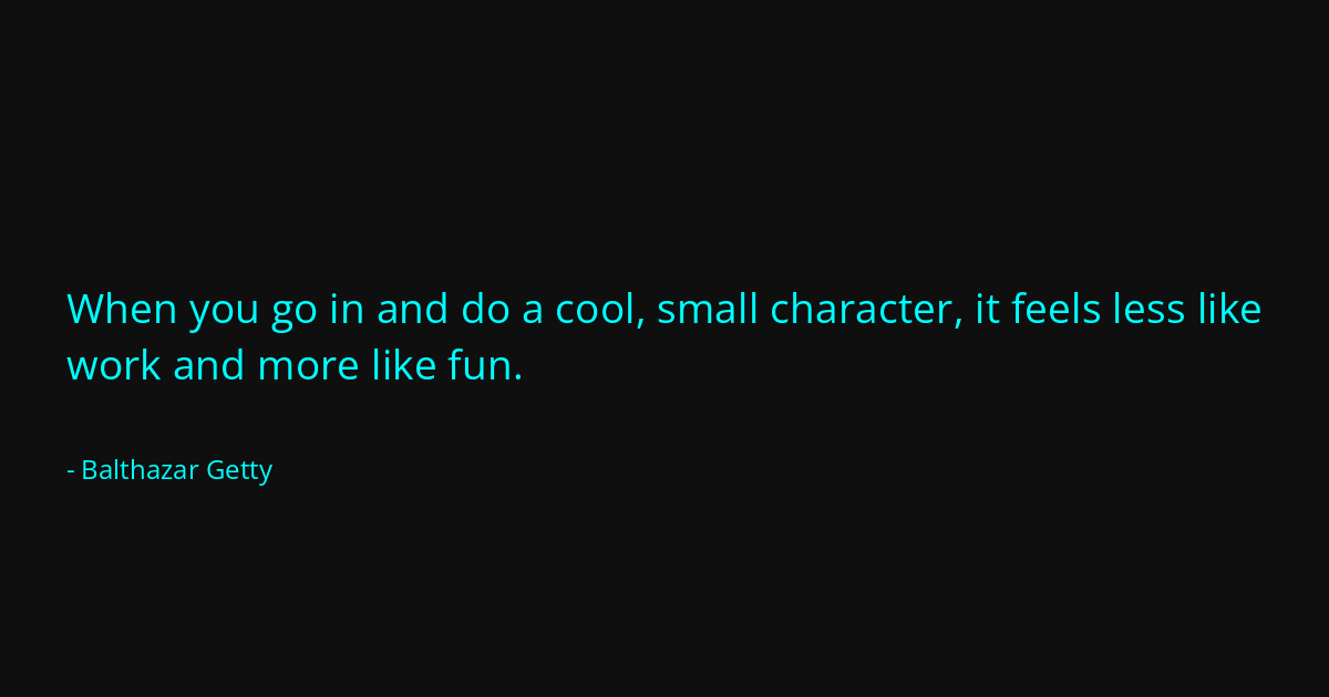 Quote by Balthazar Getty