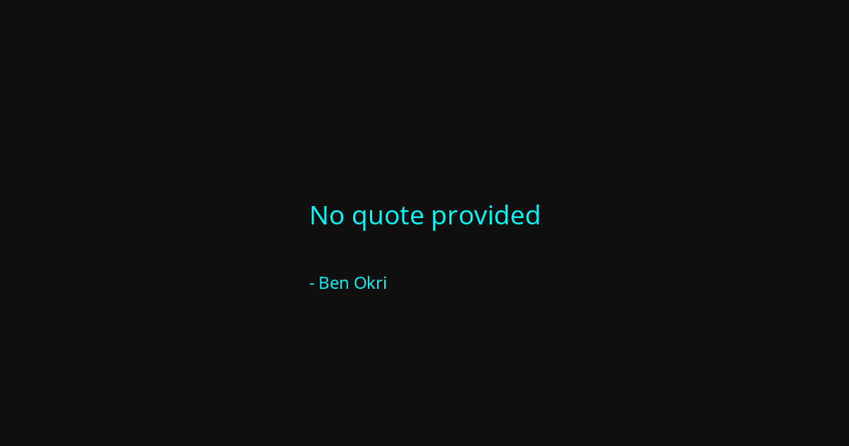 Quote by Ben Okri
