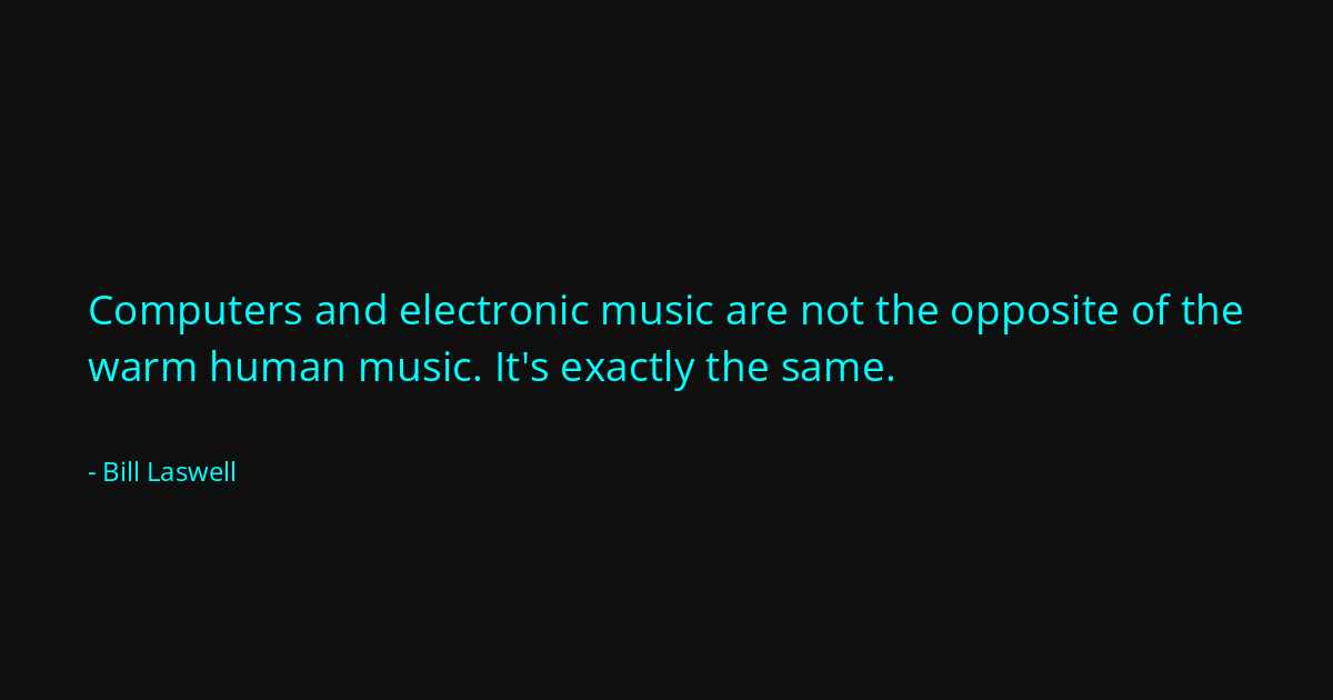 Quote by Bill Laswell