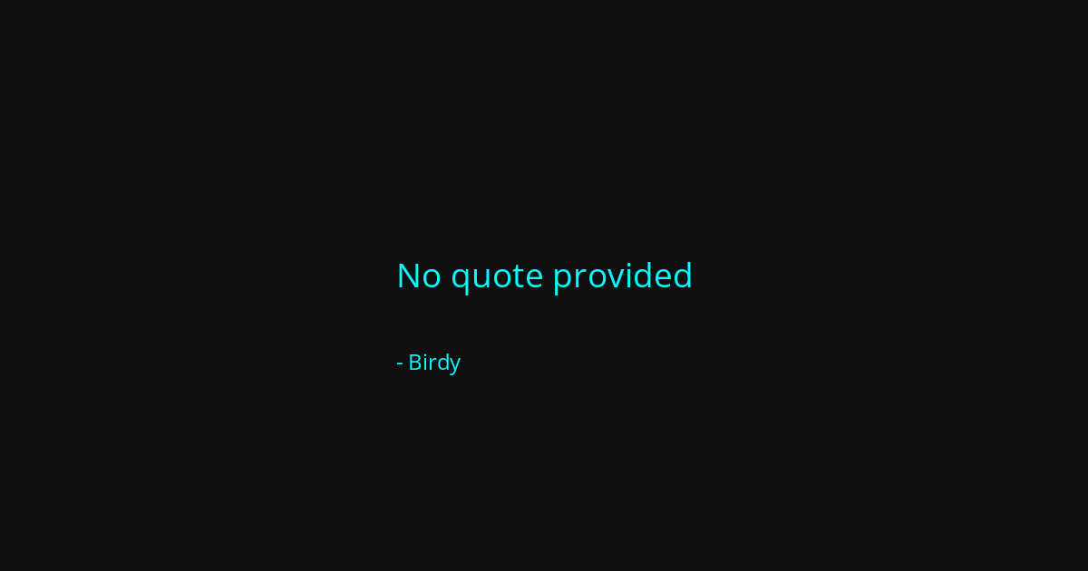 Quote by Birdy