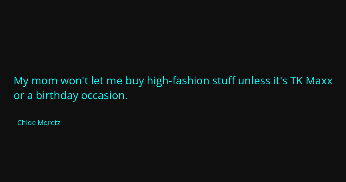 Quote by Chloe Moretz