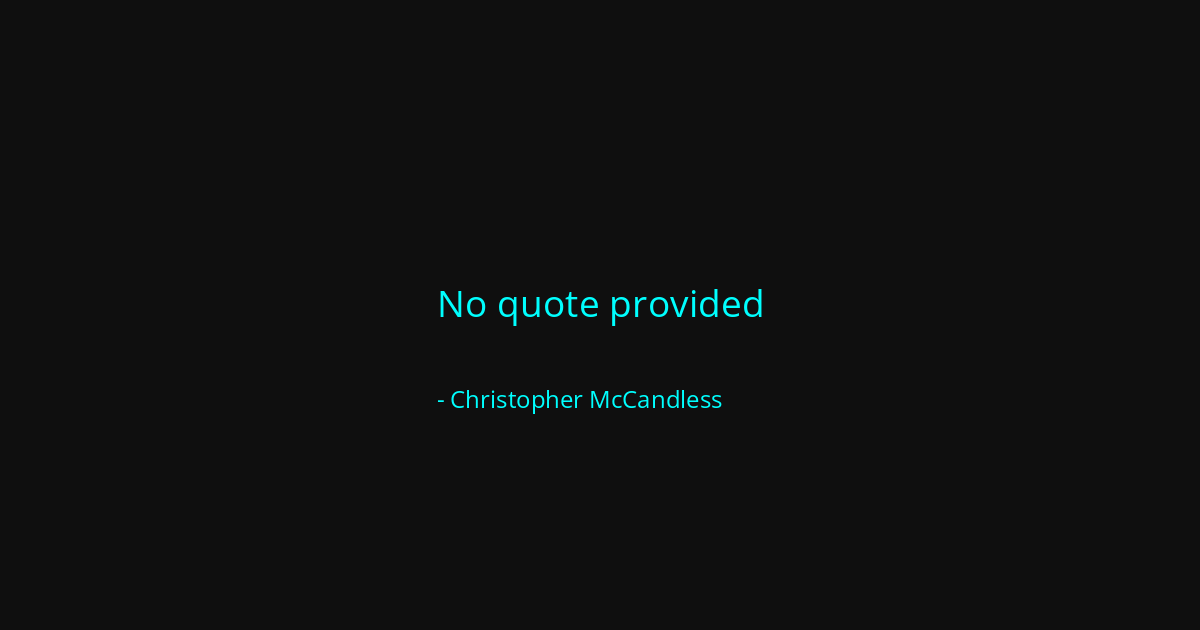 Quote by Christopher McCandless