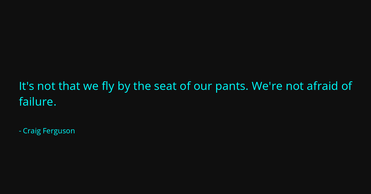 Quote by Craig Ferguson