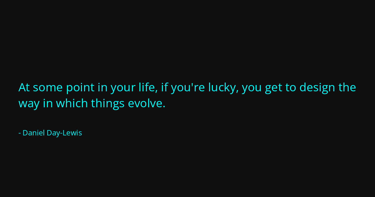 Quote by Daniel Day-Lewis
