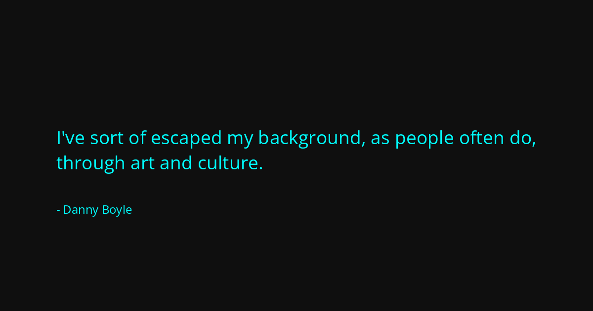 Quote by Danny Boyle
