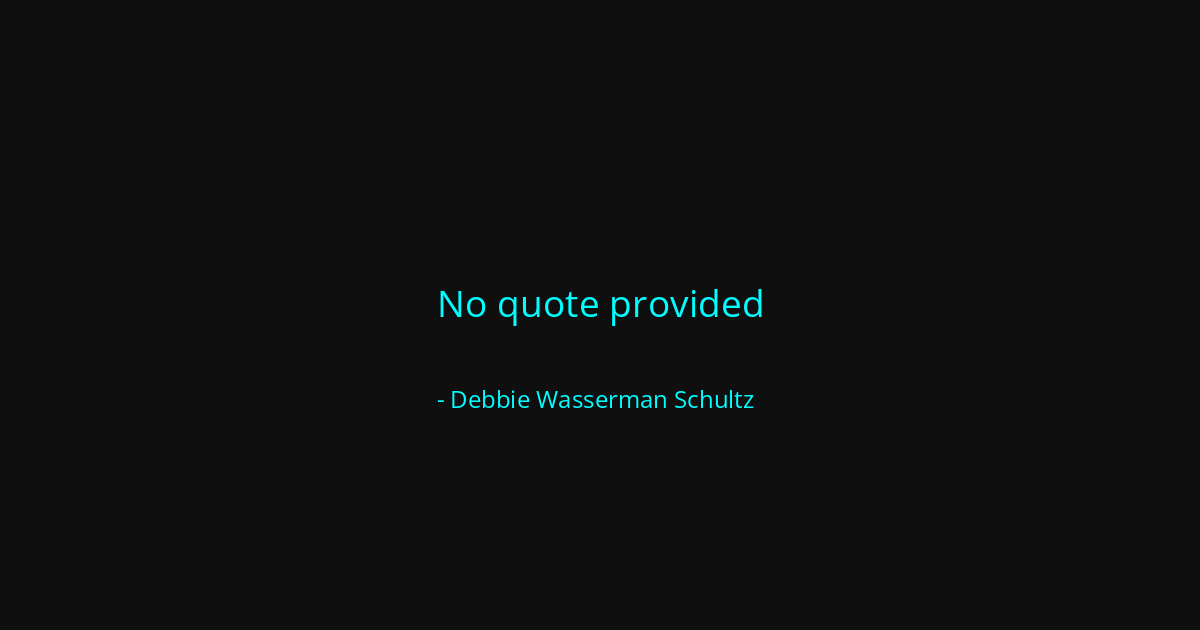 Quote by Debbie Wasserman Schultz