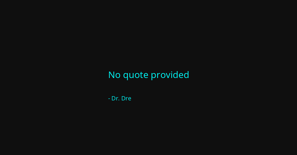 Quote by Dr. Dre