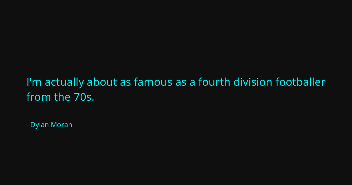 Quote by Dylan Moran