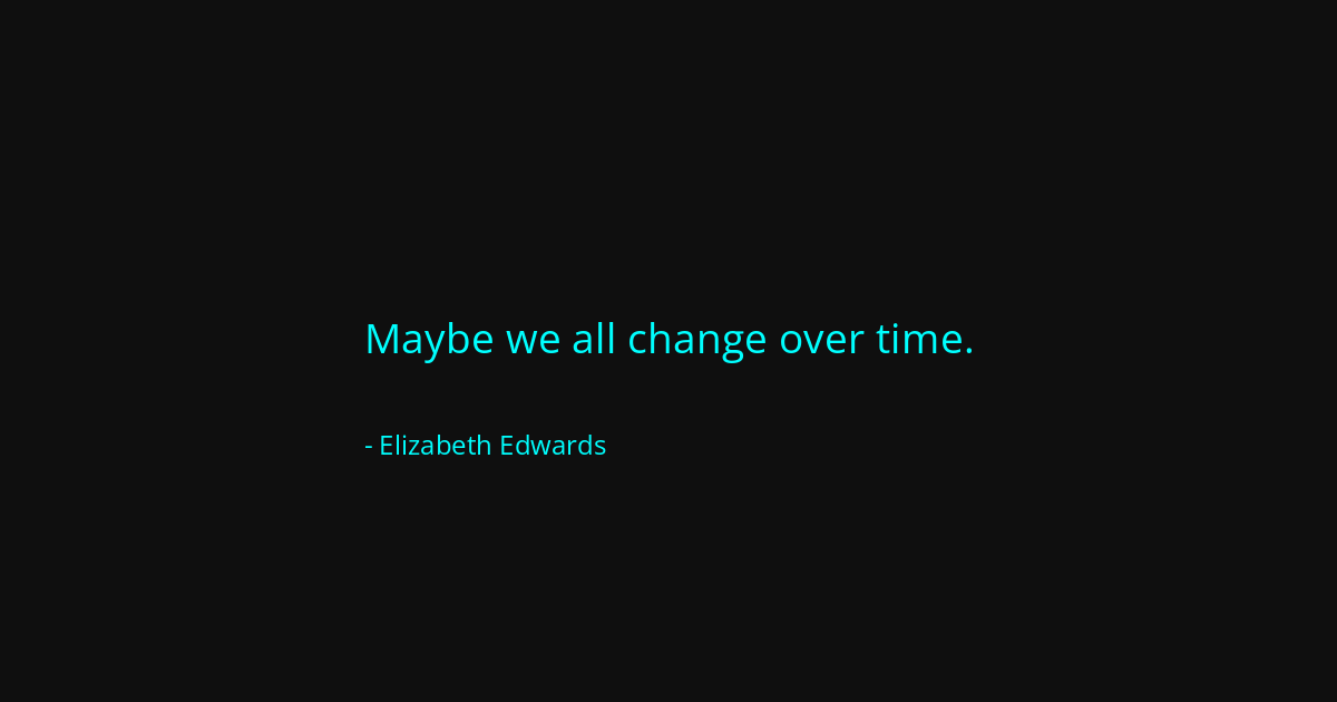 Quote by Elizabeth Edwards