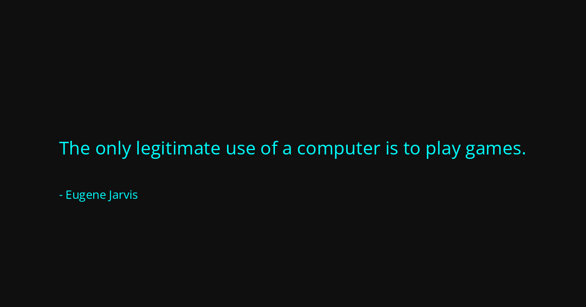 Quote by Eugene Jarvis