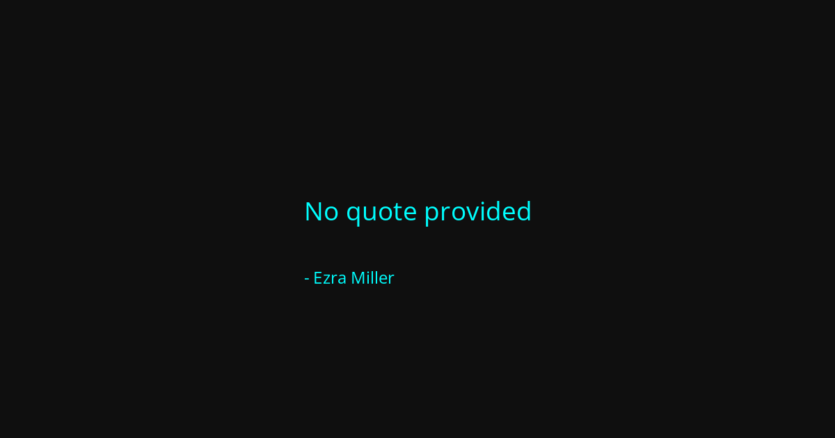 Quote by Ezra Miller