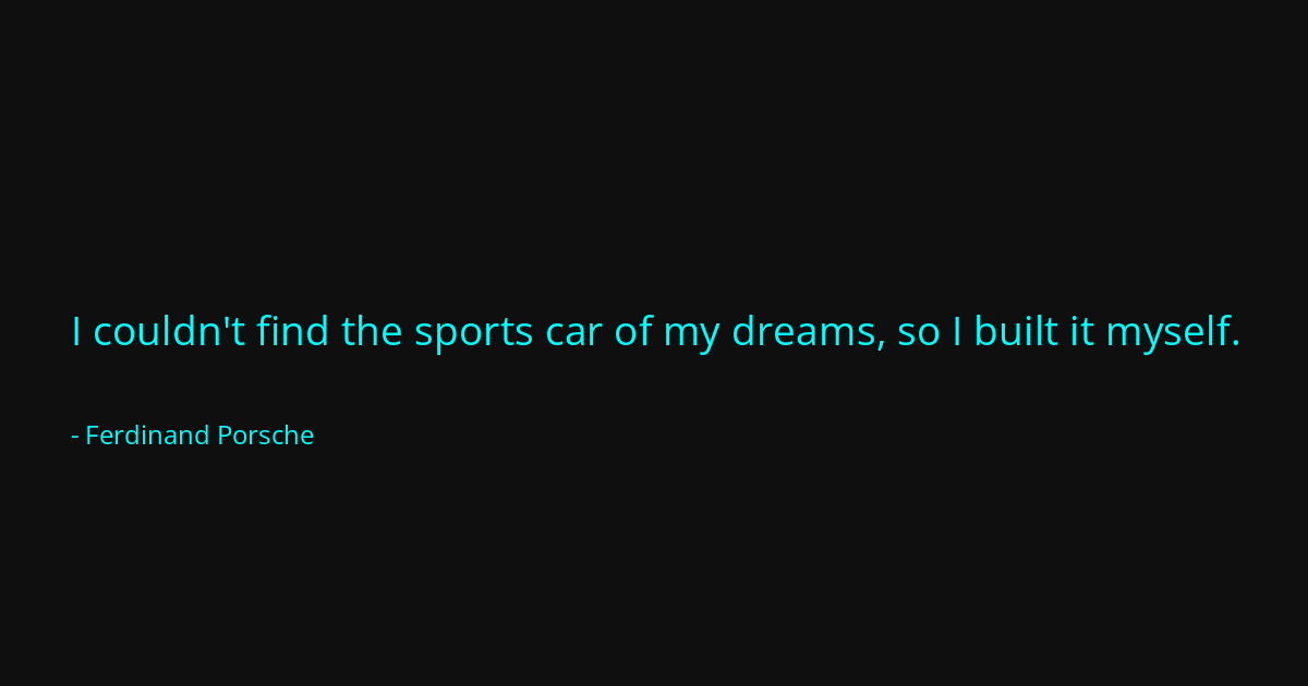 Quote by Ferdinand Porsche