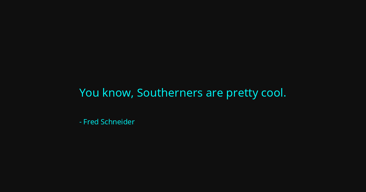 Quote by Fred Schneider
