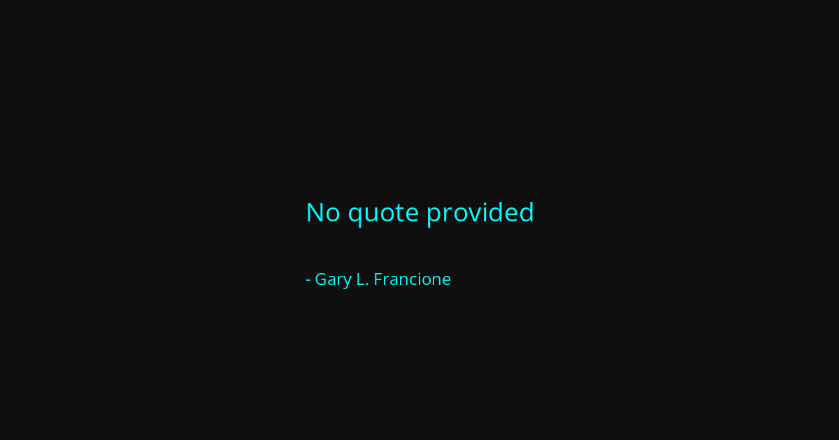 Quote by Gary L. Francione