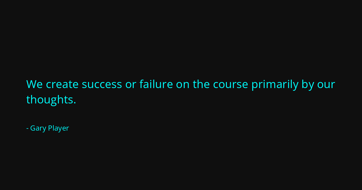 Quote by Gary Player