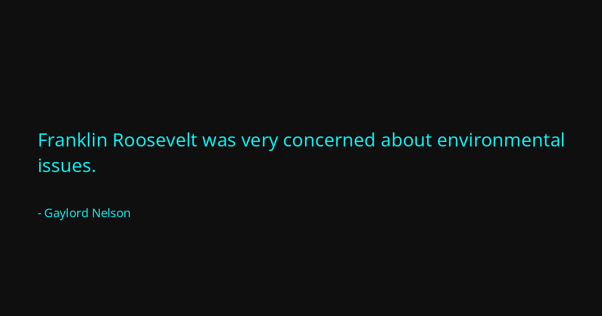 Quote by Gaylord Nelson