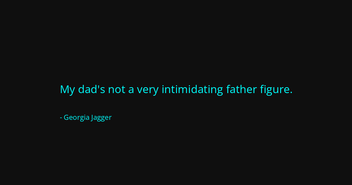 Quote by Georgia Jagger