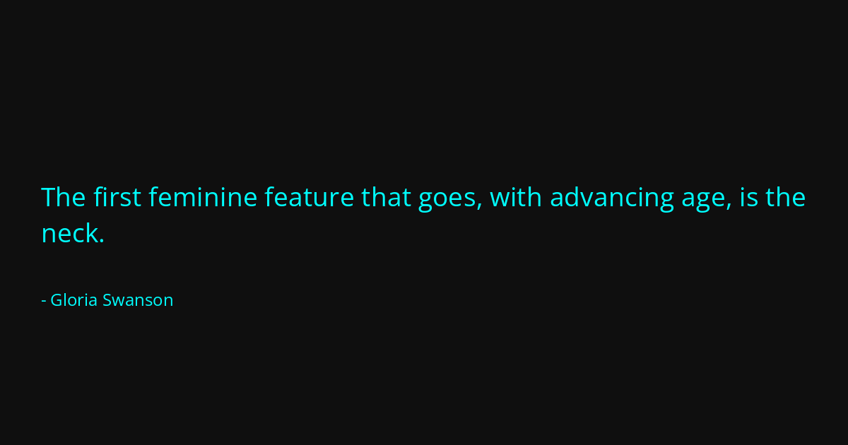 Quote by Gloria Swanson