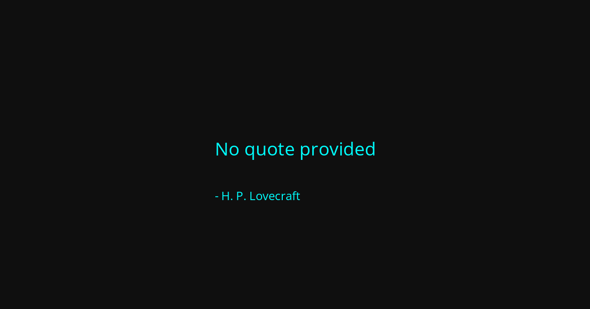 Quote by H. P. Lovecraft
