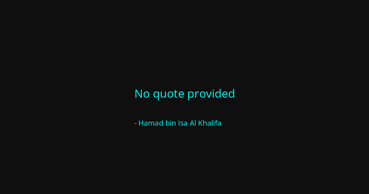 Quote by Hamad bin Isa Al Khalifa