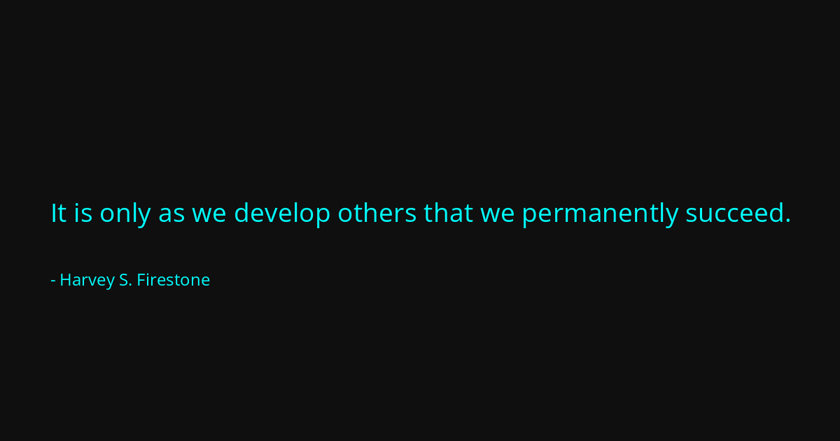 Quote by Harvey S. Firestone