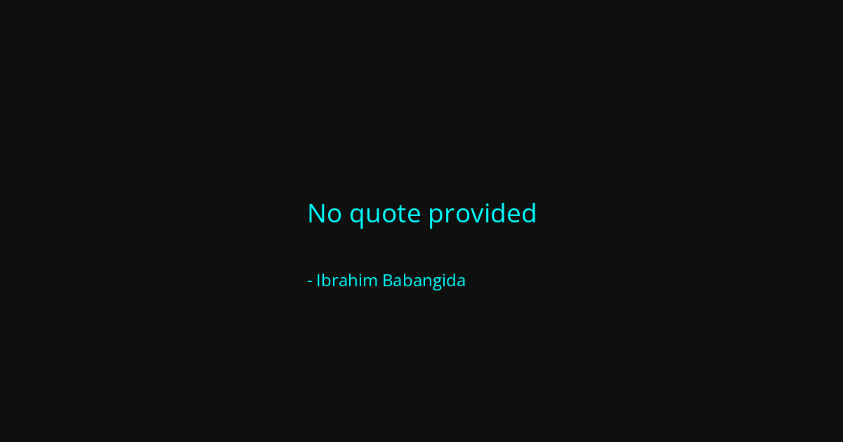 Quote by Ibrahim Babangida