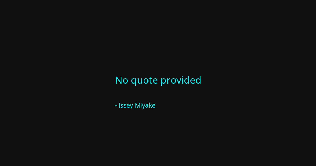 Quote by Issey Miyake