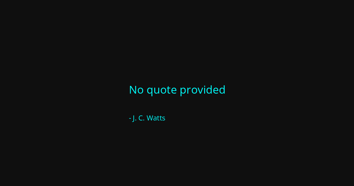 Quote by J. C. Watts