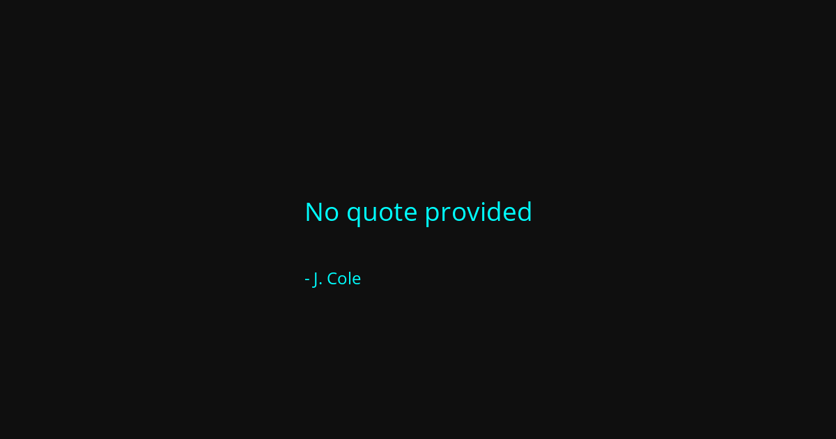 Quote by J. Cole