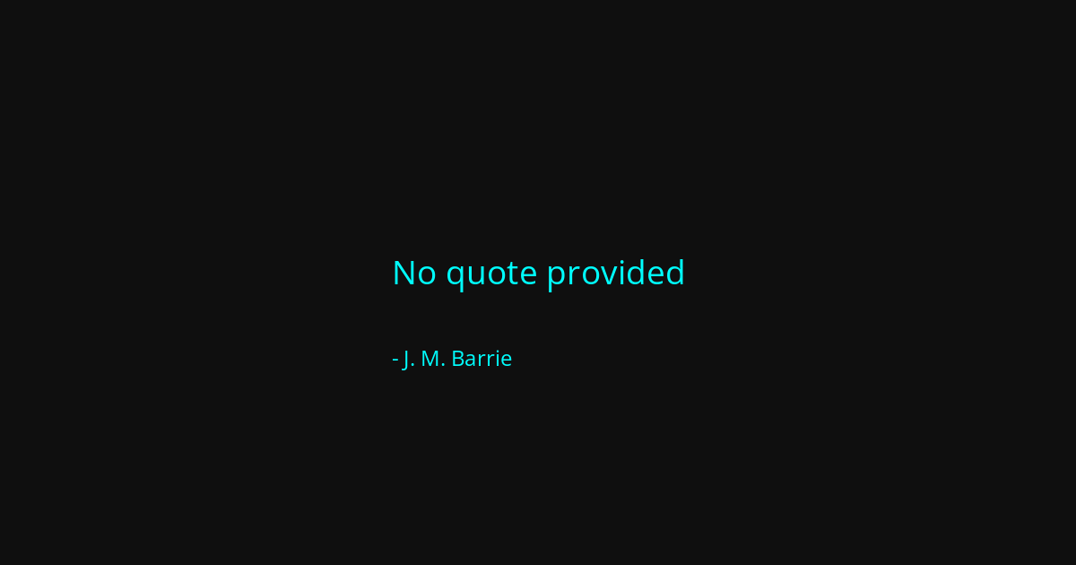 Quote by J. M. Barrie