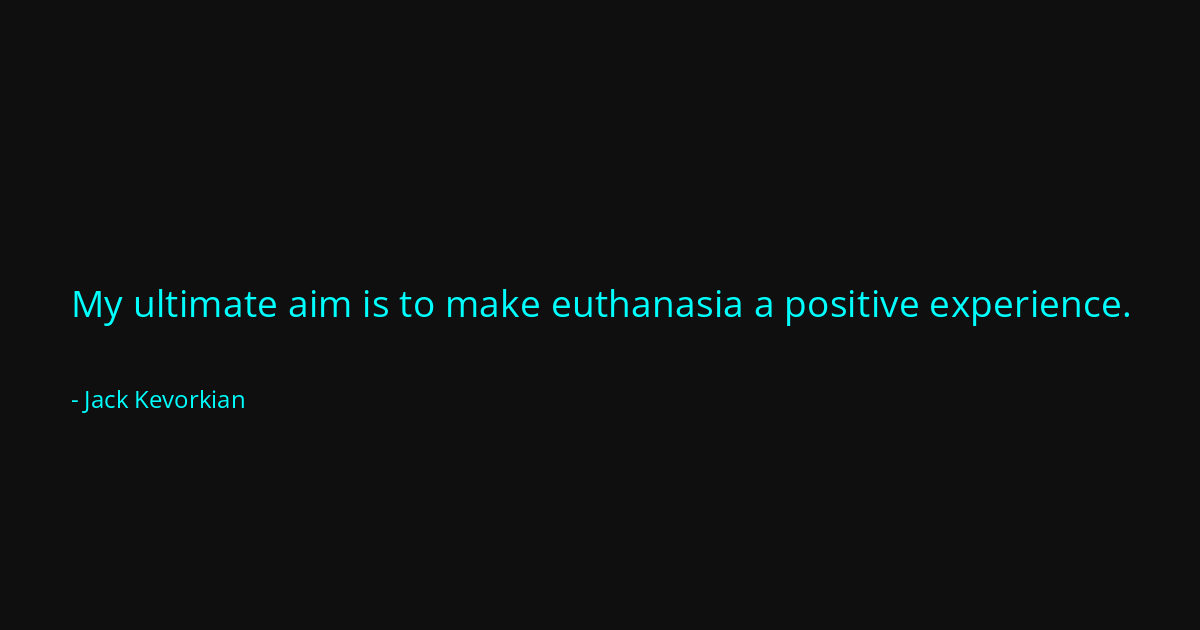 Quote by Jack Kevorkian