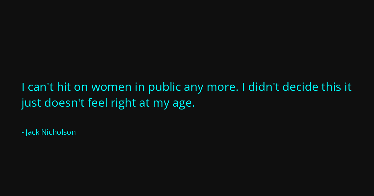 Quote by Jack Nicholson