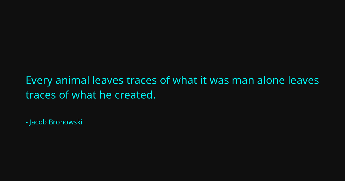 Quote by Jacob Bronowski