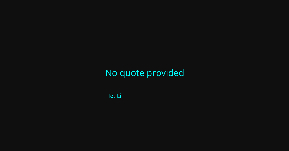 Quote by Jet Li