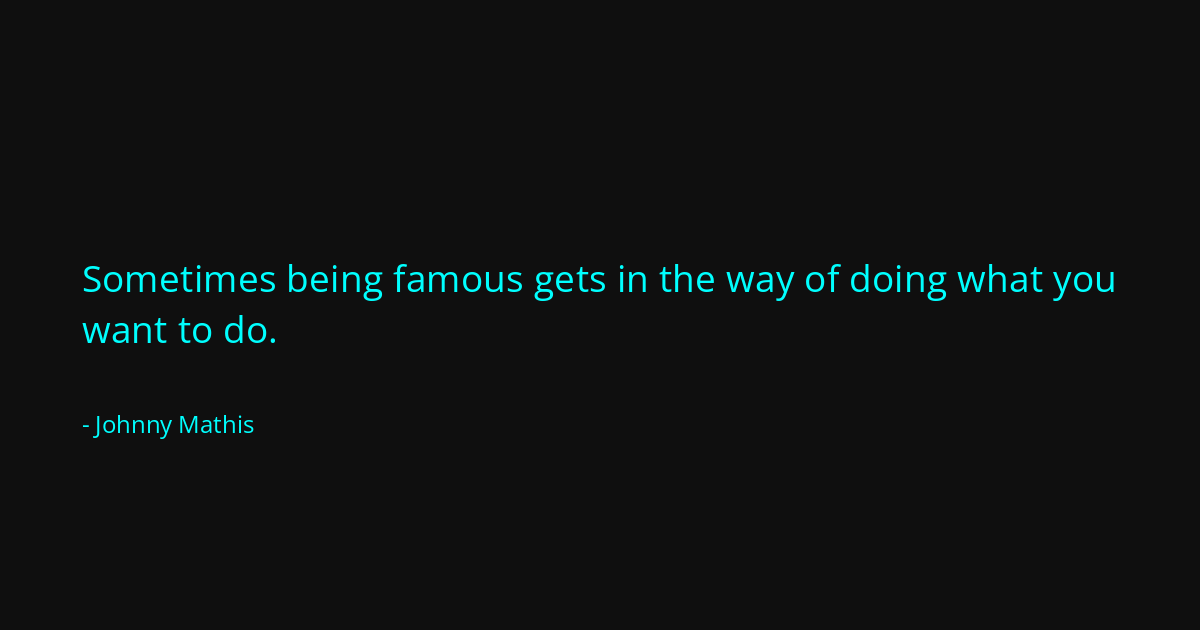 Quote by Johnny Mathis