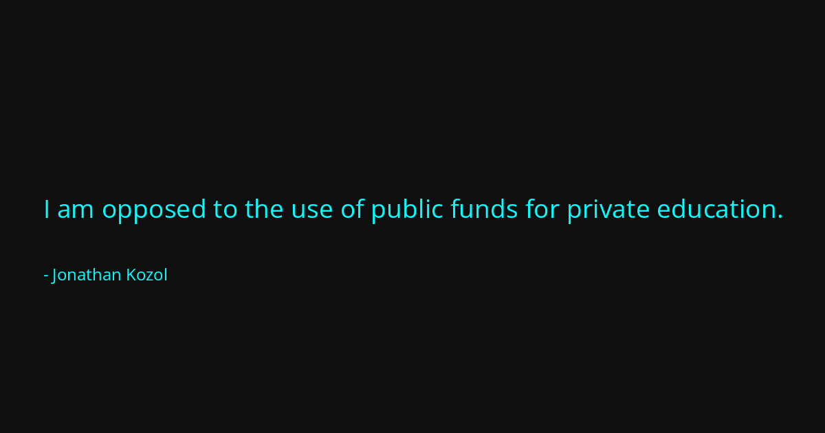 Quote by Jonathan Kozol