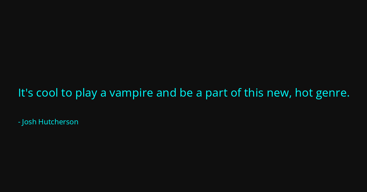 Quote by Josh Hutcherson