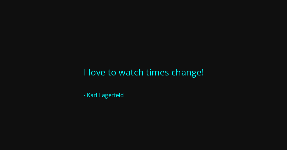 Quote by Karl Lagerfeld
