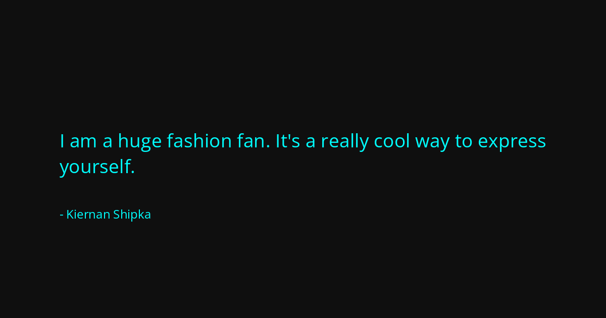 Quote by Kiernan Shipka