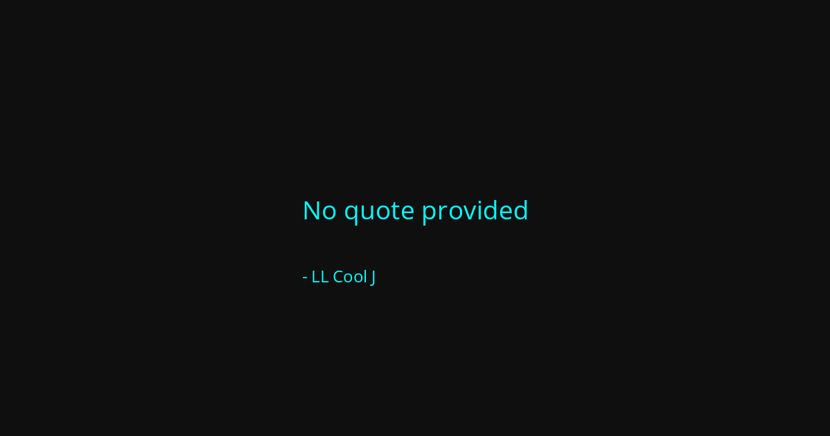 Quote by LL Cool J