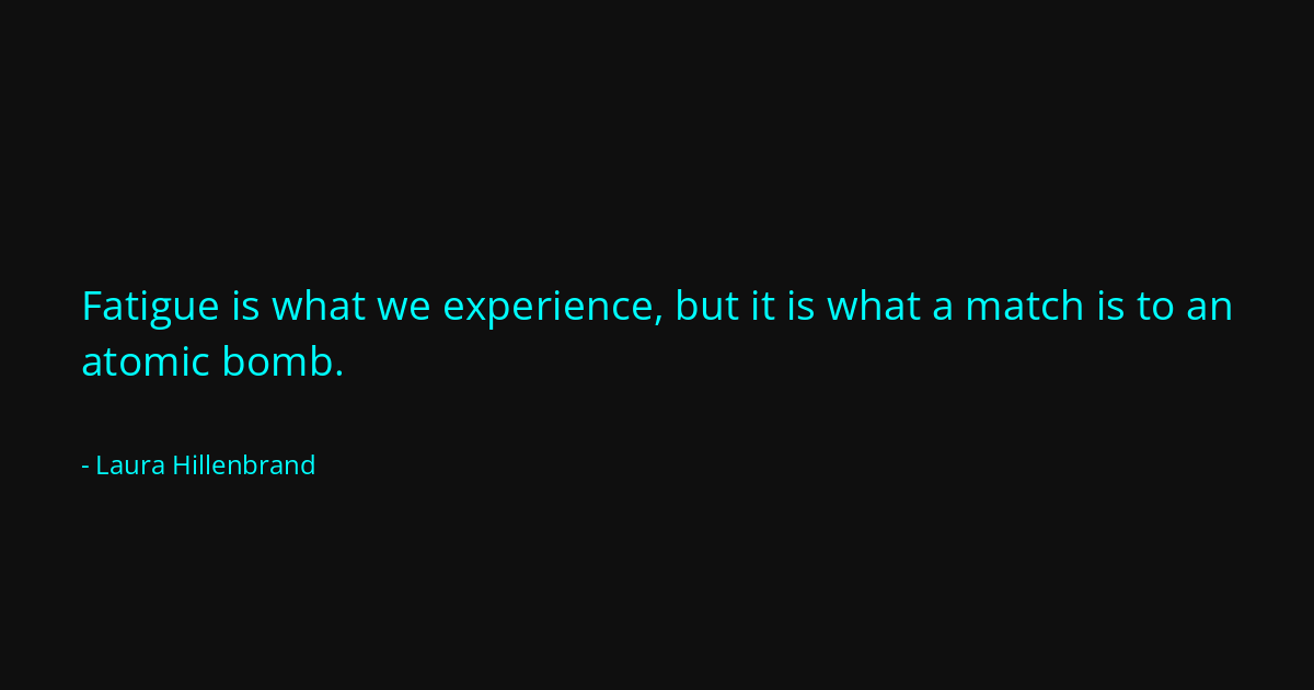 Quote by Laura Hillenbrand