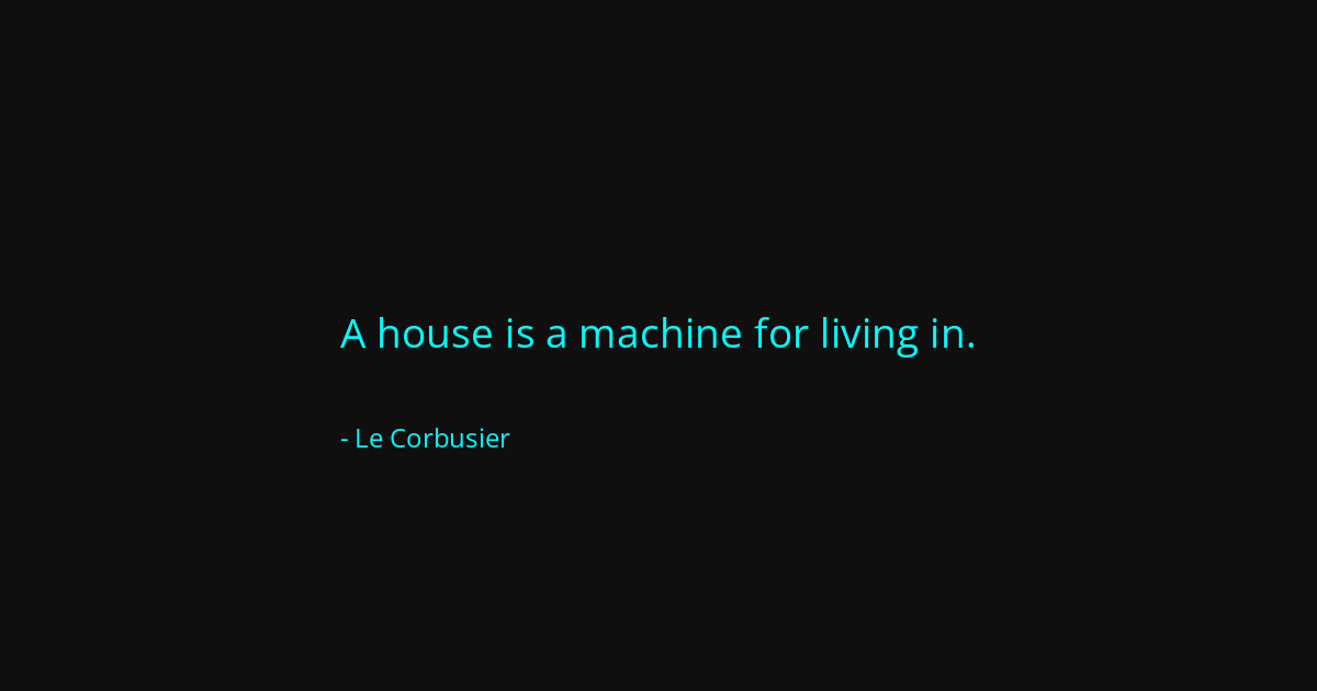 Quote by Le Corbusier