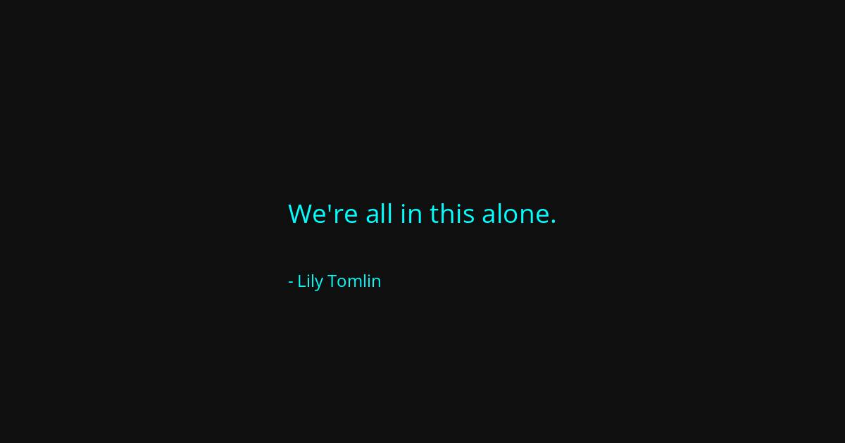 Quote by Lily Tomlin