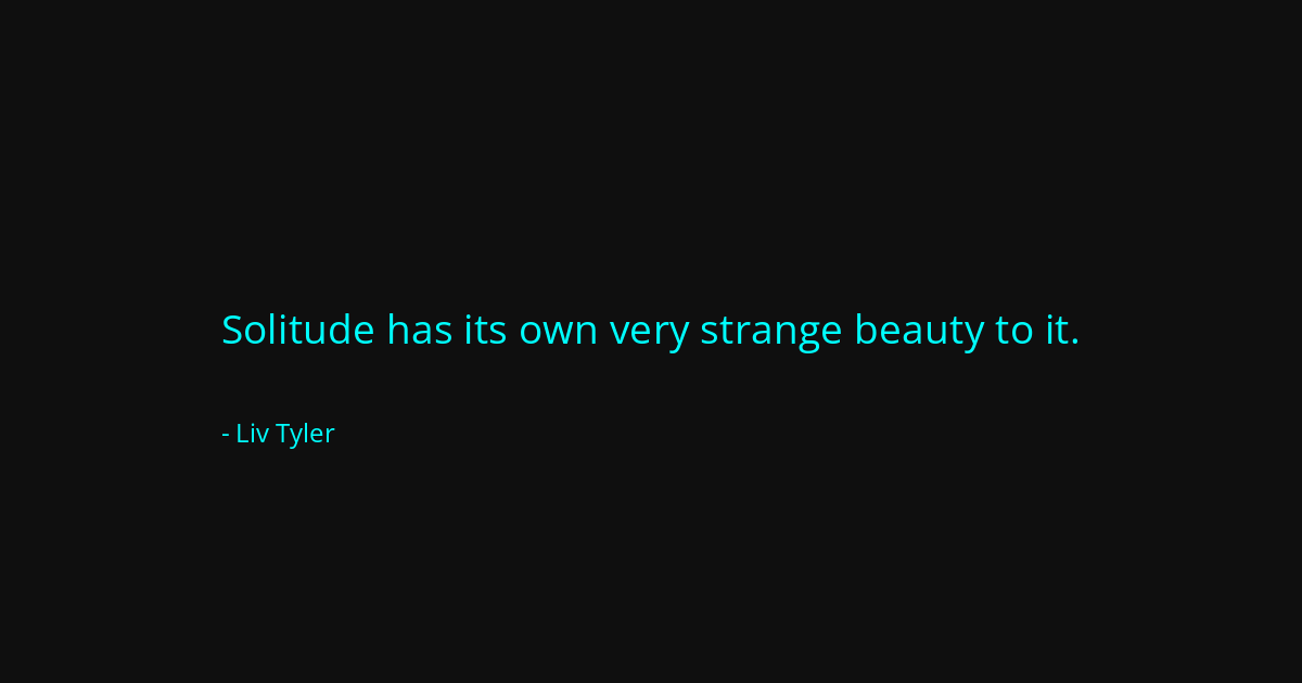Quote by Liv Tyler
